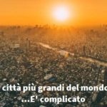 Le città più grandi del mondo. Aduc: è complicato…