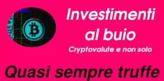 Investimenti al buio. Cryptovalute e non solo. Aduc: quasi sempre truffe