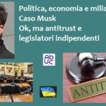 Politica, economia e miliardari. Caso Musk. Aduc: ok, ma antitrust e legislatori indipendenti