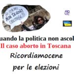 Quando la politica non ascolta. Il caso aborto in Toscana. Ricordiamocene per le elezioni