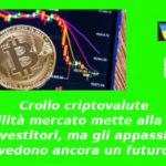 Crollo criptovalute: volatilità mercato mette alla prova gli investitori, ma gli appassionati vedono ancora un futuro