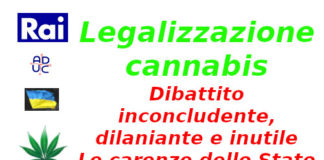 Legalizzazione cannabis. Dibattito inconcludente, dilaniante e inutile. Le carenze dello Stato