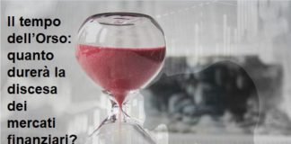 Il tempo dell’Orso: quanto durerà la discesa dei mercati finanziari?