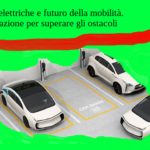 Auto elettriche e futuro della mobilità. Innovazione per superare gli ostacoli