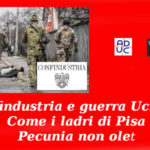 Confindustria e guerra Ucraina. Come i ladri di Pisa. Pecunia non olet