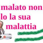 Il malato non è solo la sua malattia