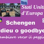 Stati Uniti d’Europa. Schengen adieu o goodbye. Cambiare verso il peggio? Schengen