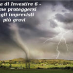 Prima di Investire 6 – Come proteggersi dagli imprevisti più gravi