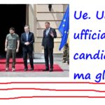 Ue. Ucraina ufficialmente candidata, ma gli altri….