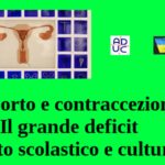 Aborto e contraccezione. Il grande deficit, molto scolastico e culturale