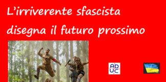 L’irriverente sfascista disegna il futuro prossimo