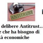 Dalle delibere Antitrust … un Paese che ha bisogno di libertà economiche antitrust