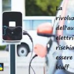La rivoluzione dell’auto elettrica rischia di essere un bluff