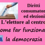 Diritti consumatori ed elezioni. L’elettore al centro. Come far funzionare la democrazia