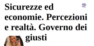 Sicurezze ed economie. Percezioni e realtà. Governi dei giusti