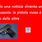 Quando una notizia diventa una supercazzola: la pistola russa è più cattiva delle altre Notizia supercazzola