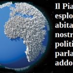 Il Pianeta esplode di abitanti e la nostra politica si parla addosso