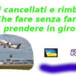 Voli cancellati e rimborsi. Che fare senza farsi prendere in giro