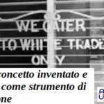 Bianco, concetto inventato e utilizzato come strumento di oppressione