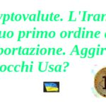 Cryptovalute. L’Iran fa il suo primo ordine di importazione. Aggirare i blocchi Usa? iran
