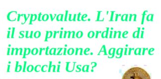 Cryptovalute. L’Iran fa il suo primo ordine di importazione. Aggirare i blocchi Usa? iran