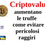 Criptovalute, aumentano le truffe: come evitare pericolosi raggiri