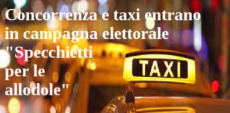 Concorrenza e taxi entrano in campagna elettorale. Specchietti per le allodole. Blitz di Ferragosto sul Ddl Concorrenza? campagna elettorale