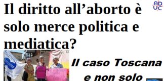 Il diritto all’aborto è solo merce politica e mediatica? Il caso Toscana e non solo