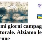 Ultimi giorni campagna elettorale. Alziamo le antenne