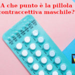 A che punto è la pillola contraccettiva maschile?