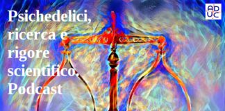 Psichedelici, ricerca e rigore scientifico. Podcast