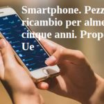 Smartphone. Pezzi di ricambio per almeno cinque anni. Proposta Ue smartphone