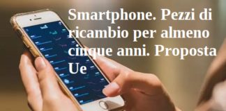 Smartphone. Pezzi di ricambio per almeno cinque anni. Proposta Ue smartphone