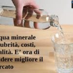 Acqua minerale. Salubrità, costi, qualità. E’ ora di rendere migliore il mercato