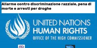 Allarme ONU contro discriminazione razziale, Aduc: pena di morte e arresti per droghe Discriminazione razziale per pene generate da uso di droghe