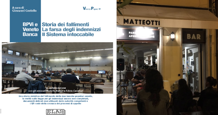 BPVi e Veneto Banca. Storia dei fallimenti. La farsa degli indennizzi, il Sistema intoccabile, al Bar Matteotti