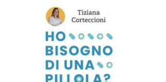 ‘Ho bisogno di una pillola?’: malattia mentale, psicofarmaci e falsi miti nel libro di Tiziana Corteccioni