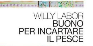 Libri, ‘Buono per incartare il pesce’: il giornalismo protagonista del racconto di Willy Labor