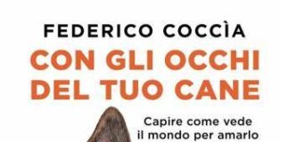 In libreria ‘Con gli occhi del tuo cane’ di Federico Coccìa, “Non si possono clonare, hanno un’anima”