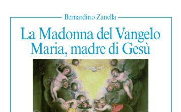 “La Madonna del Vangelo. Maria, Madre di Gesù”: nel libro di padre Bernardino Zanella un percorso di fede e spiritualità La Madonna del Vangelo copertina di Padre Bernardino Zanella, curatore padre Gino Alberto Faccioli