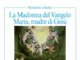 “La Madonna del Vangelo. Maria, madre di Gesù” di padre Bernardino Zanella per L’altra Stampa: in libreria, edicola e sui nostri shop La Madonna del Vangelo copertina di Padre Bernardino Zanella, curatore padre Gino Alberto Faccioli