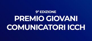 Torna il Premio Giovani comunicatori per giovani talenti Icch
