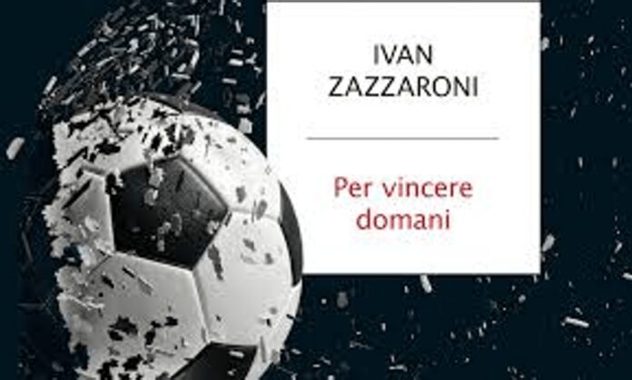 ‘Per vincere domani’, come il calcio italiano può uscire dalla sua crisi più nera: il nuovo libro di Ivan Zazzaroni