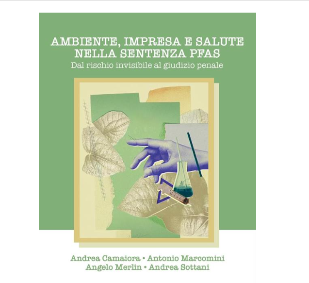 Ambiente, impresa e salute nella sentenza PFAS. Dal rischio invisibile al giudizio penale Processo Miteni-Pfas