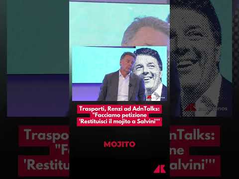 Trasporti, Renzi ad AdnTalks: “Facciamo petizione ‘Restituisci il mojito a Salvini”’