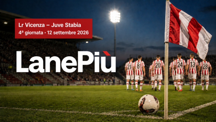 Lr Vicenza-Juve Stabia, LanePiù 12 settembre 2026 Lr Vicenza-Juve Stabia, quarta giornata di Serie B al Menti