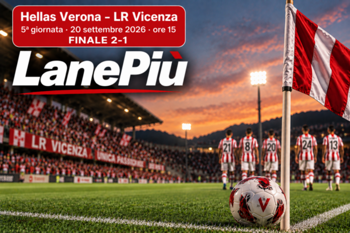 LanePiù: Hellas Verona-Lr Vicenza 2-1 Lr Vicenza al Bentegodi contro l’Hellas Verona, finale 2-1